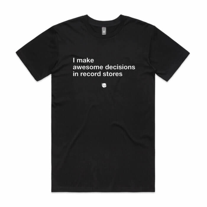 T-Shirt - I Make Awesome Decisions In Record Stores - Hobbledehoy